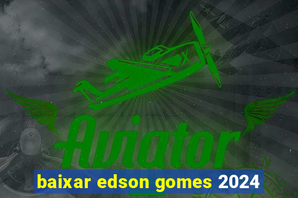 baixar edson gomes 2024